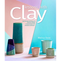Lessons with Clay: Step-By-Step Techniques for Colorful Designs in Hand-Thrown and Hand-Built Tableware - Paperback