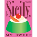 Sicily, My Sweet: Love Notes to an Island, with Recipes for Cakes, Cookies, Puddings, and Preserves - Hardcover