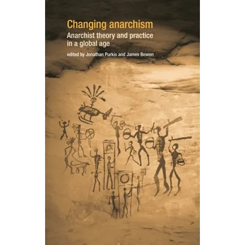 Changing Anarchism: Anarchist Theory and Practice in a Global Age - Paperback