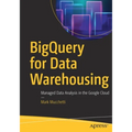 Bigquery for Data Warehousing: Managed Data Analysis in the Google Cloud - Paperback
