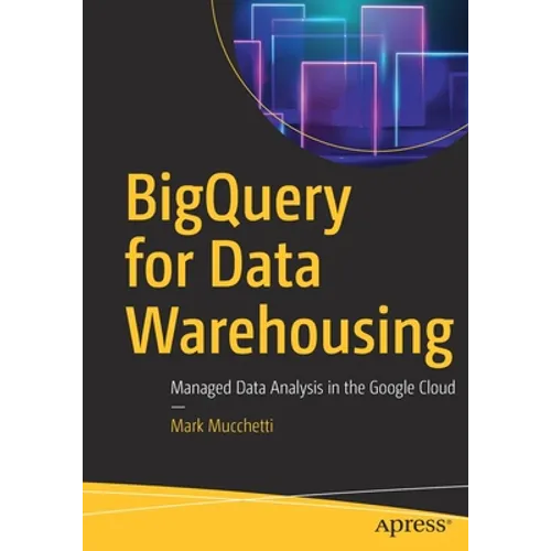 Bigquery for Data Warehousing: Managed Data Analysis in the Google Cloud - Paperback