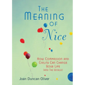 The Meaning of Nice: How Compassion and Civility Can Change Your Life (and The World) - Paperback