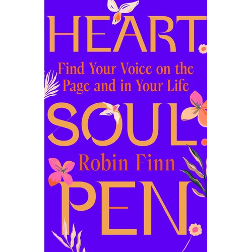 Heart. Soul. Pen.: Find Your Voice on the Page and in Your Life - Hardcover