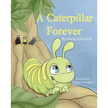 A Caterpillar Forever: A caterpillar's refusal to change - Paperback