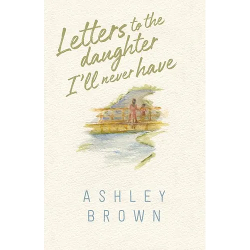 Letters to the Daughter I'll Never Have - Paperback
