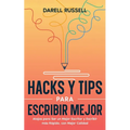 Hacks y Tips para Escribir Mejor: Atajos para Ser un Mejor Escritor y Escribir más Rápido, con Mejor Calidad - Paperback