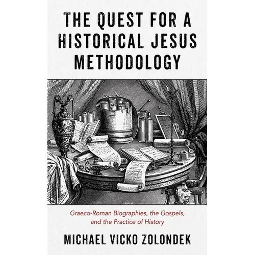 The Quest for a Historical Jesus Methodology: Graeco-Roman Biographies, the Gospels, and the Practice of History - Paperback