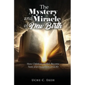 The Mystery and Miracle of New Birth: How Children of Men Become Sons and Daughters of GOD - Paperback