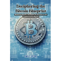 Deciphering the Bitcoin Blueprint: Mastering bitcoin: strategies for success in the cryptocurrency market - Paperback