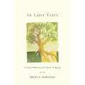 In Later Years: Finding Meaning and Spirit in Aging - Paperback