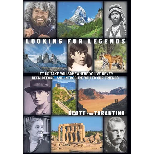 Looking for Legends: Let Us Take You Somewhere You've Never Been Before, and Introduce You to Our Friends - Hardcover