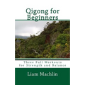 Qigong for Beginners: Three Full Workouts for Strength and Balance - Paperback