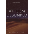 Atheism Debunked: Scientific Evidence for God - Paperback