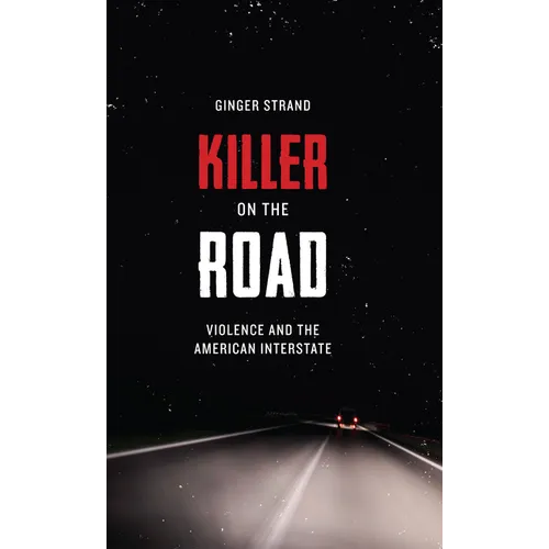 Killer on the Road: Violence and the American Interstate - Paperback
