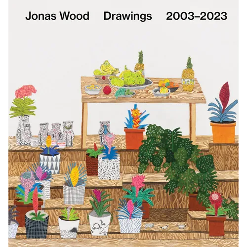 Jonas Wood: Drawings: 2003-2023 - Hardcover