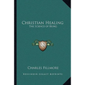 Christian Healing: The Science of Being - Paperback