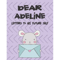 Dear Adeline, Letters to My Future Self: A Girl's Thoughts - Paperback
