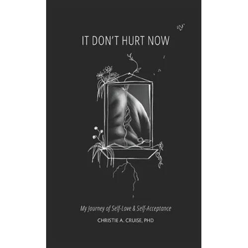 It Don't Hurt Now: My Journey of Self-Love & Self-Acceptance - Paperback