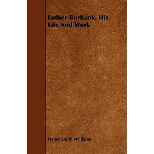 Luther Burbank, His Life And Work - Paperback
