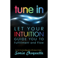 Tune In: Let Your Intuition Guide You to Fulfillment and Flow - Paperback