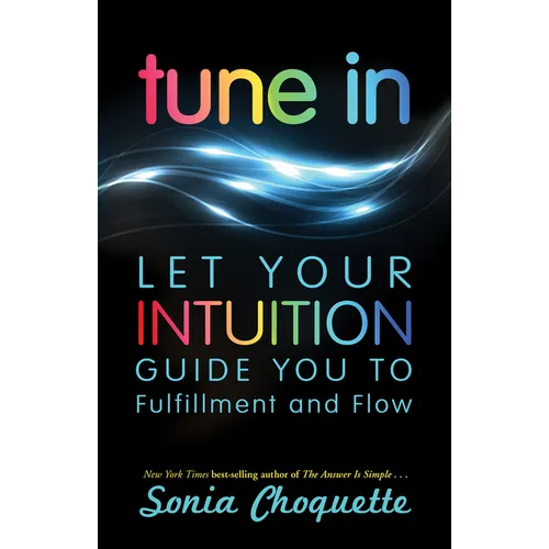 Tune In: Let Your Intuition Guide You to Fulfillment and Flow - Paperback