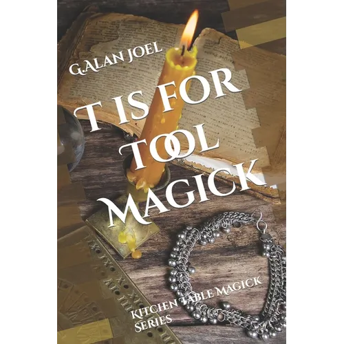 T is for Tool Magick: Kitchen Table Magick Series - Paperback