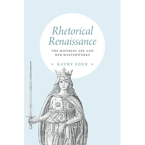 Rhetorical Renaissance: The Mistress Art and Her Masterworks - Hardcover