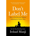 Don't Label Me: How to Do Diversity Without Inflaming the Culture Wars - Paperback