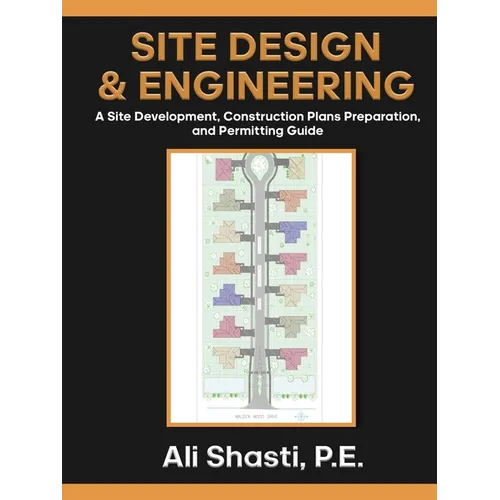 Site Design & Engineering: A Site Development, Construction Plans Preparation, and Permitting Guide - Paperback