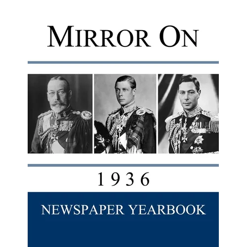Mirror On 1936: Newspaper Yearbook containing 120 front pages from 1936 - Unique gift / present idea. - Paperback