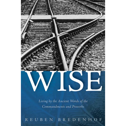 Wise: Living by the Ancient Words of the Commandments and Proverbs - Hardcover
