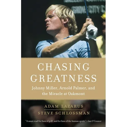 Chasing Greatness: Johnny Miller, Arnold Palmer, and the Miracle at Oakmont - Paperback