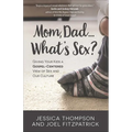 Mom, Dad...What's Sex?: Giving Your Kids a Gospel-Centered View of Sex and Our Culture - Paperback