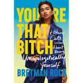 You're That Bitch: & Other Cute Lessons about Being Unapologetically Yourself - Hardcover