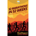 52 Marathons in 52 Weeks: How to Run a Marathon Every Week for a Year - Hardcover