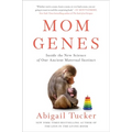Mom Genes: Inside the New Science of Our Ancient Maternal Instinct - Hardcover