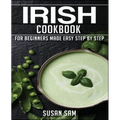 Irish Cookbook: Book 1, for Beginners Made Easy Step by Step - Paperback