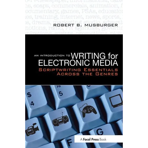An Introduction to Writing for Electronic Media: Scriptwriting Essentials Across the Genres - Paperback