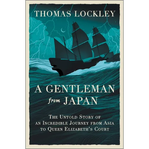 A Gentleman from Japan: The Untold Story of an Incredible Journey from Asia to Queen Elizabeth's Court - Hardcover