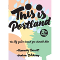 This Is Portland: The City You've Heard You Should Like - Paperback