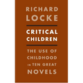 Critical Children: The Use of Childhood in Ten Great Novels - Paperback