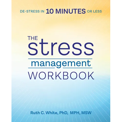 The Stress Management Workbook: De-Stress in 10 Minutes or Less - Paperback