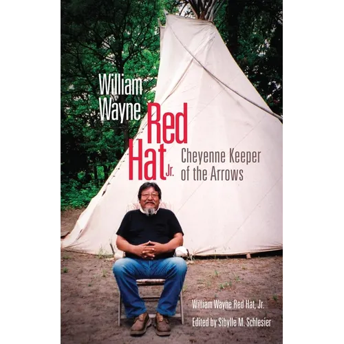 William Wayne Red Hat Jr.: Cheyenne Keeper of the Arrows - Hardcover