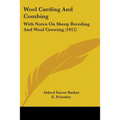 Wool Carding And Combing: With Notes On Sheep Breeding And Wool Growing (1912) - Paperback