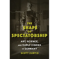 The Shape of Spectatorship: Art, Science, and Early Cinema in Germany - Paperback