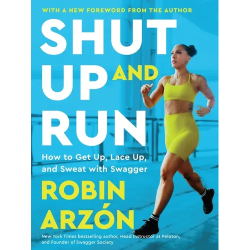 Shut Up and Run: How to Get Up, Lace Up, and Sweat with Swagger - Paperback