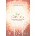 Soul Custody: Choosing to Care for the One and Only You - Paperback