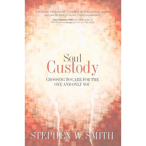 Soul Custody: Choosing to Care for the One and Only You - Paperback