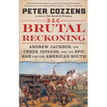 A Brutal Reckoning: Andrew Jackson, the Creek Indians, and the Epic War for the American South - Paperback