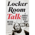 Locker Room Talk: A Woman's Struggle to Get Inside - Hardcover